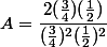 A = \dfrac{2(\frac{3}{4})(\frac{1}{2})}{(\frac{3}{4})^2(\frac{1}{2})^2}
